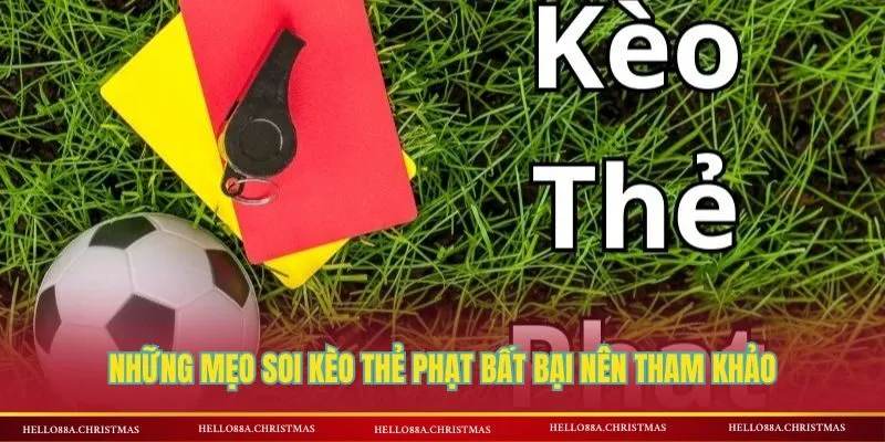 Những mẹo soi kèo thẻ phạt bất bại nên tham khảo