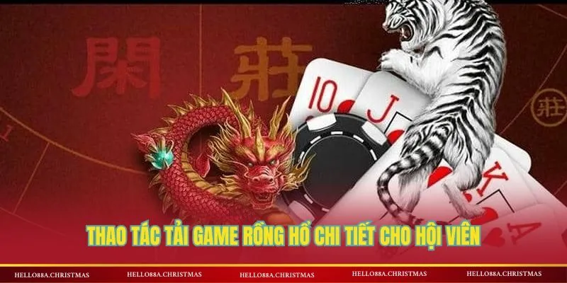 Các bước tải game rồng hổ HELLO88